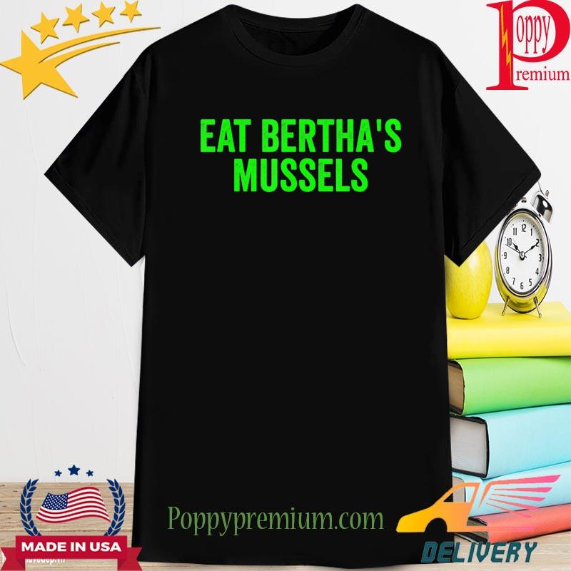 Eat bertha's mussels shirt