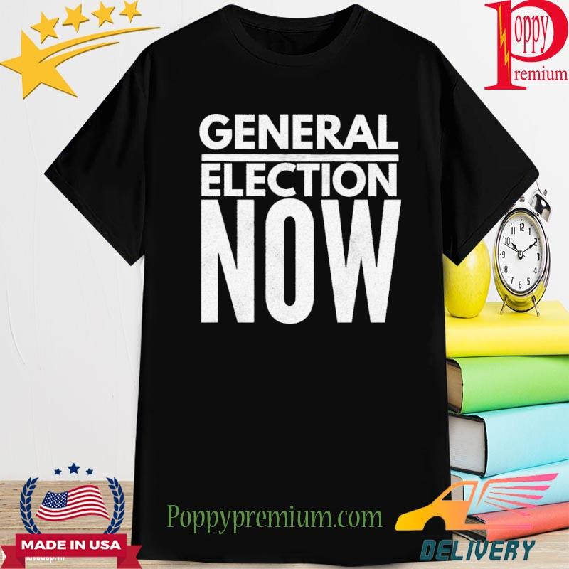 General Election Now Shirt