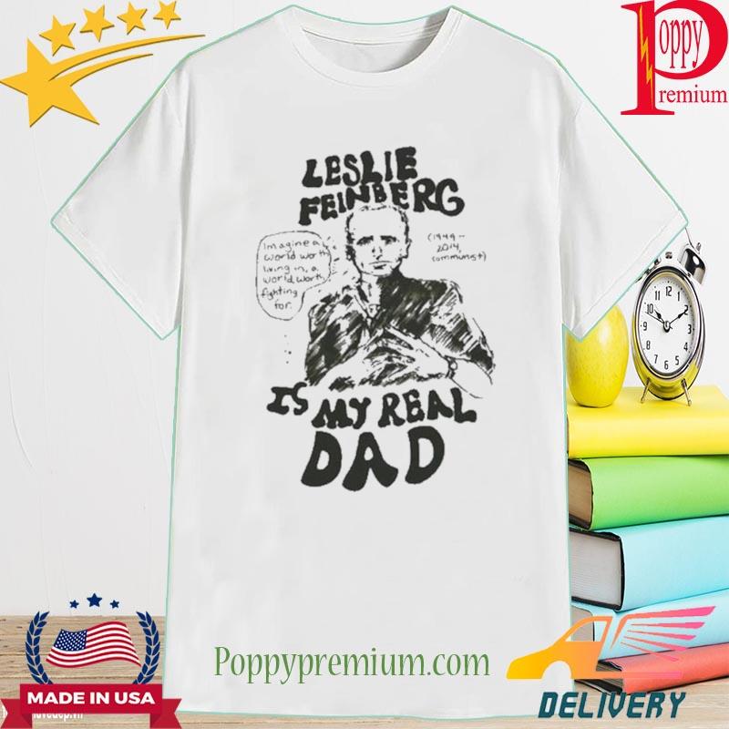 Halschrieve Leslie Feinberg Is My Real Dad 2022 Shirt