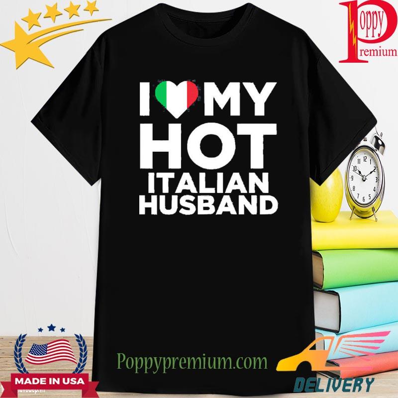 I Love My Hot Italian Husband 2022 Shirt