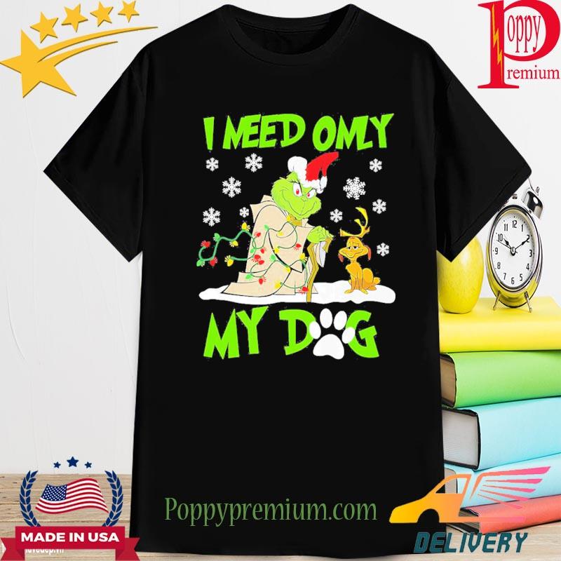 I Need Only My Dog Christmas Grinch 2022 Shirt