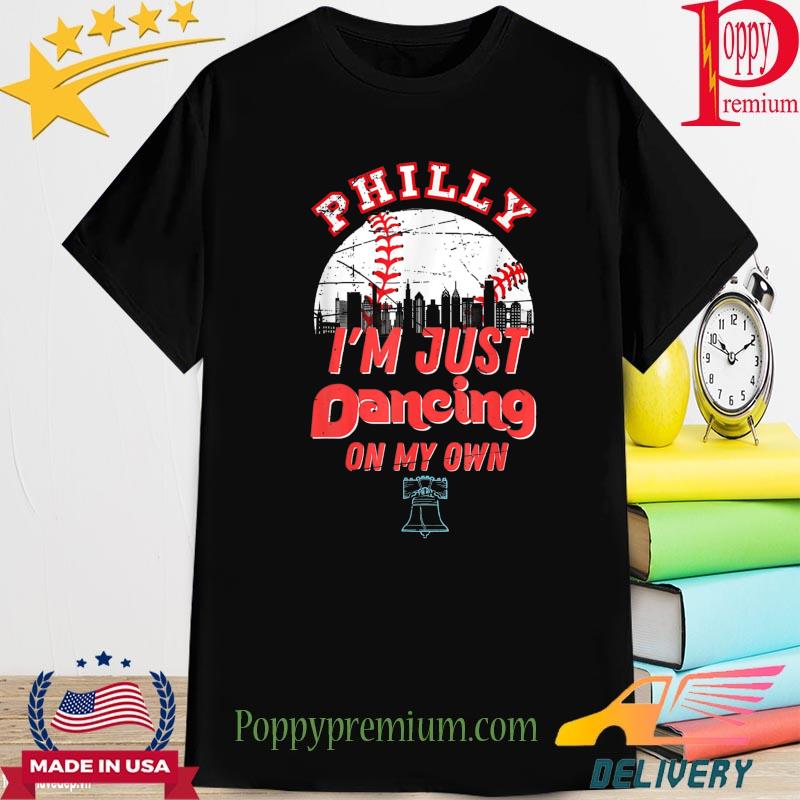 I'm just philly dancing on my own philadelphia shirt