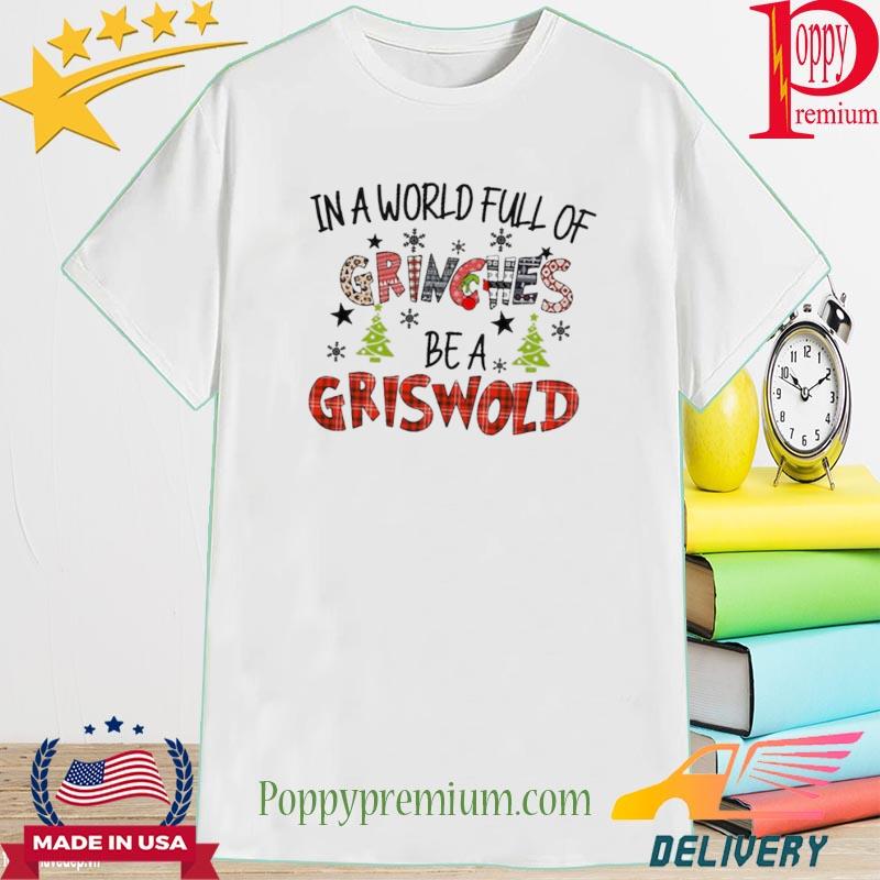 In A World Full Of Grinches Be A Griswold Two Side Grinch Shirt