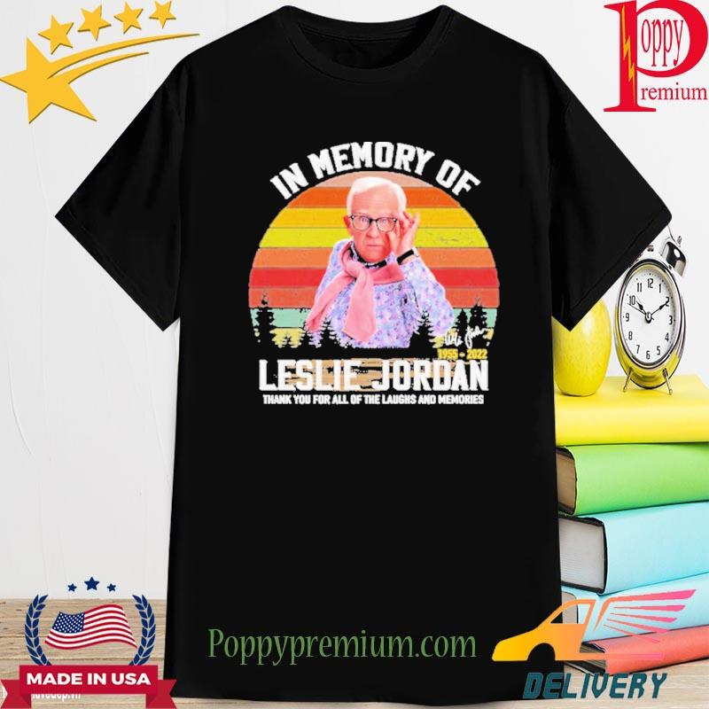 In memory of Leslie Jordan 1955 2022 thank you for all of the laughs and memories signature shirt