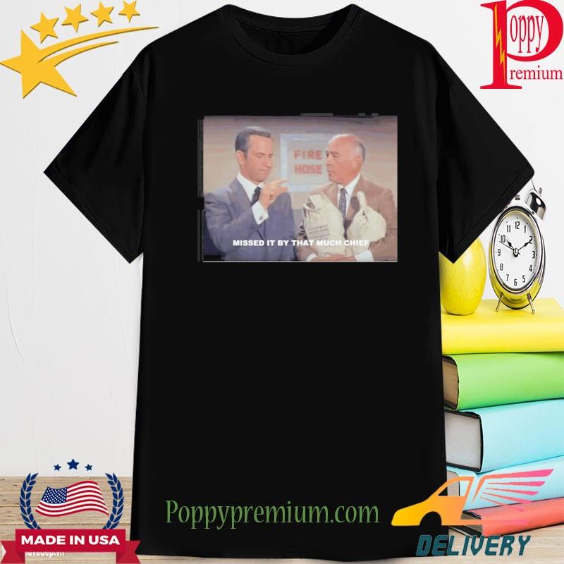 Missed It By That Much Chief Get Smart Scene Shirt