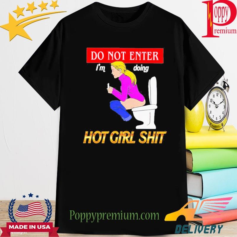Official Do Not Enter Hot Girl Shit Shirt