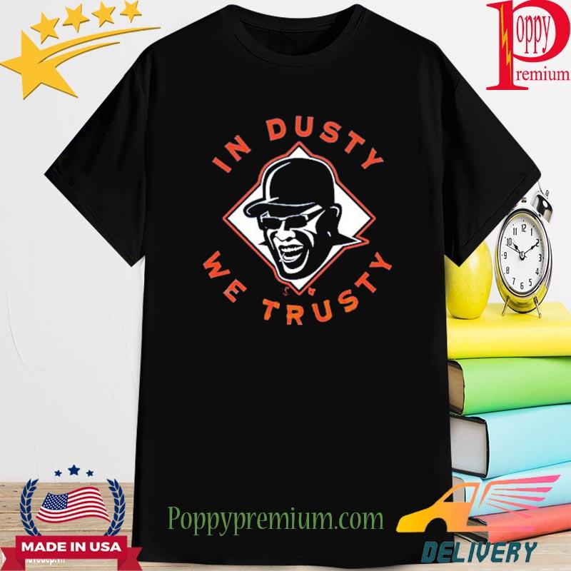 Official Dusty Baker In Dusty We Trusty Houston Shirt