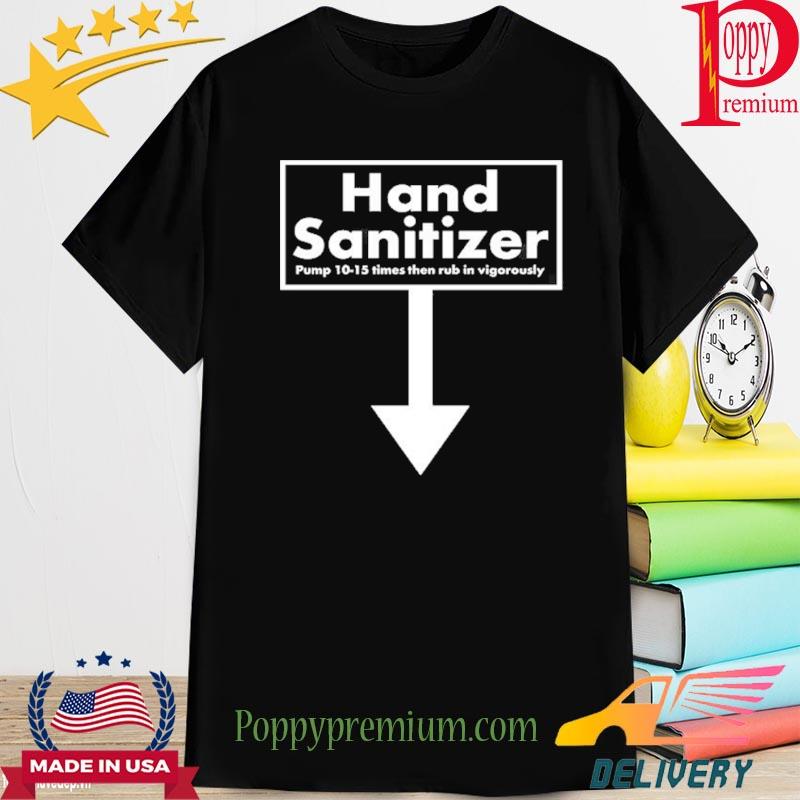 Official Hand Sanitizer Pump 10-15 Times Then Rub In Vigorously Shirt