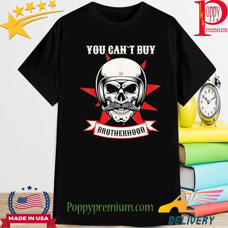 Official You Cant Buy Brotherhood Motorcycle Shirt