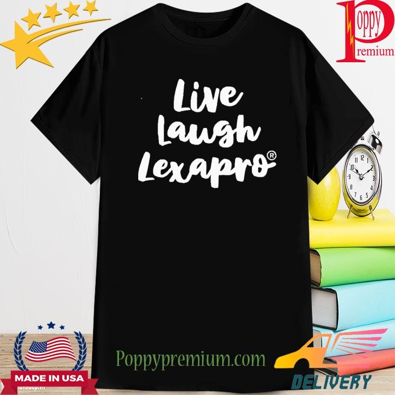 2022 live Laugh Lexapro Shirt
