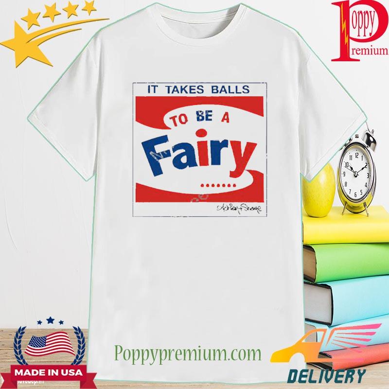 Andy Wearing It Takes Balls To Be A Fairy Shirt