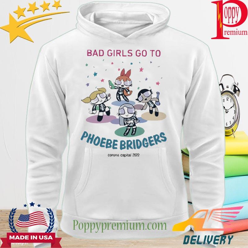 Bad Girls Go To Phoebe Bridgers Corona Capital 2022 Tee Shirt hoodie