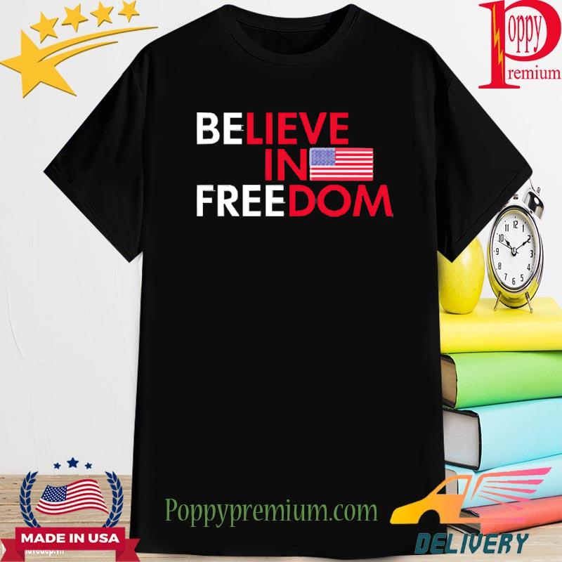 Believe In Freedom America Shirt