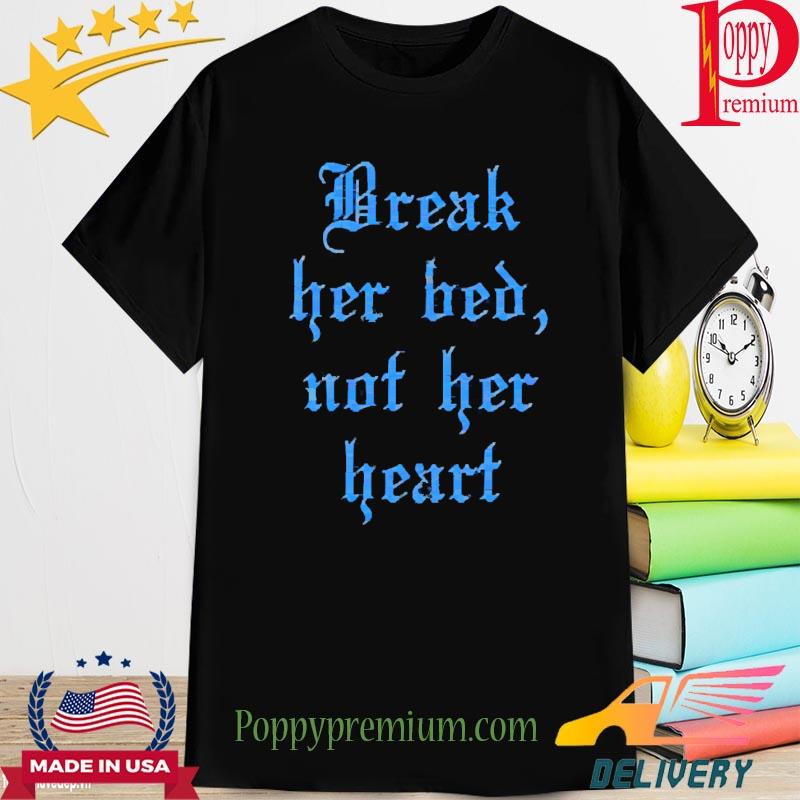 Break Her Bed Not Her Heart 2022 Shirt