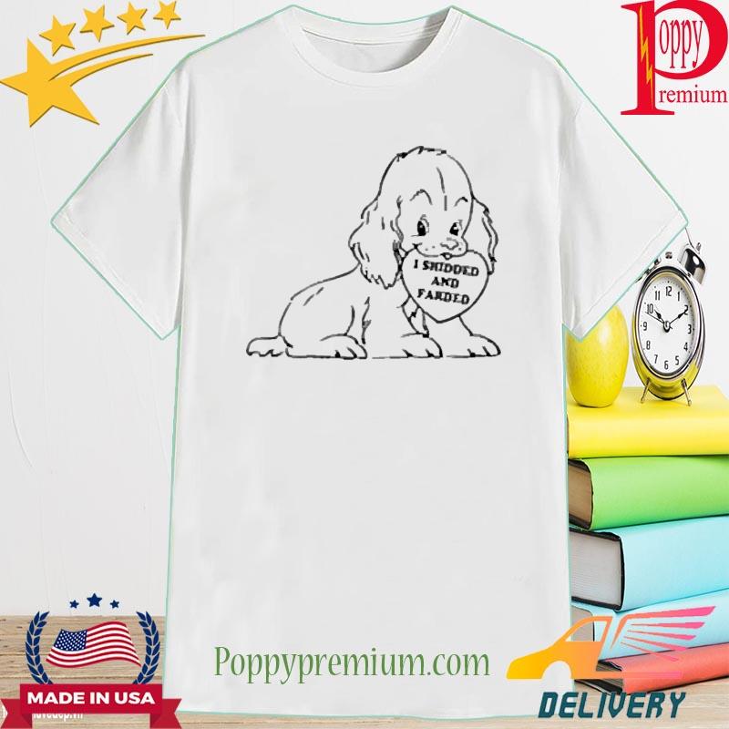 I Shidded And Farded Funny Dogs Lover Shirt