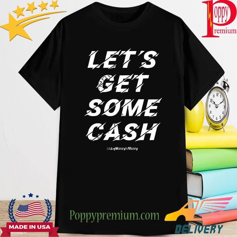 Jay Money Let’s Get Some Cash New 2022 Shirt