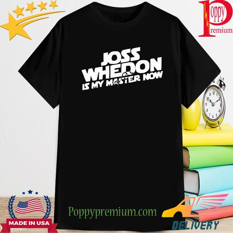 Joss Whedon Is My Master Now 2022 Shirt