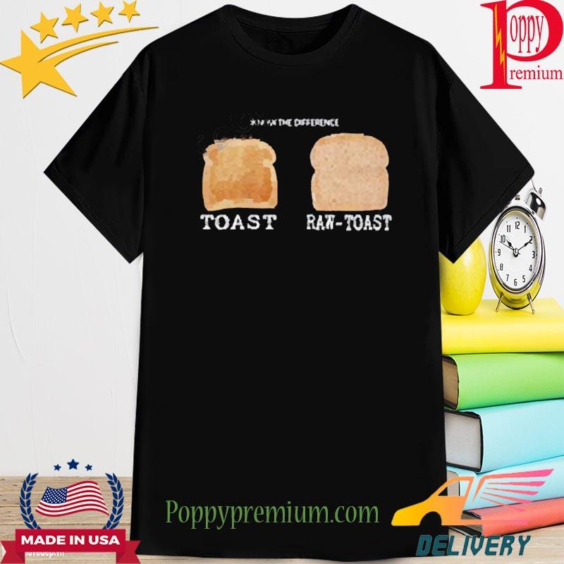 Know The Difference Toast Raw-Toast Shirt