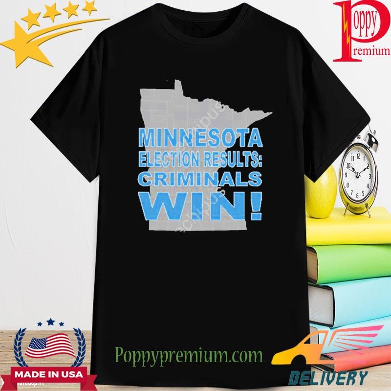 Minnesota Election Results Criminals Win 2022 Shirt