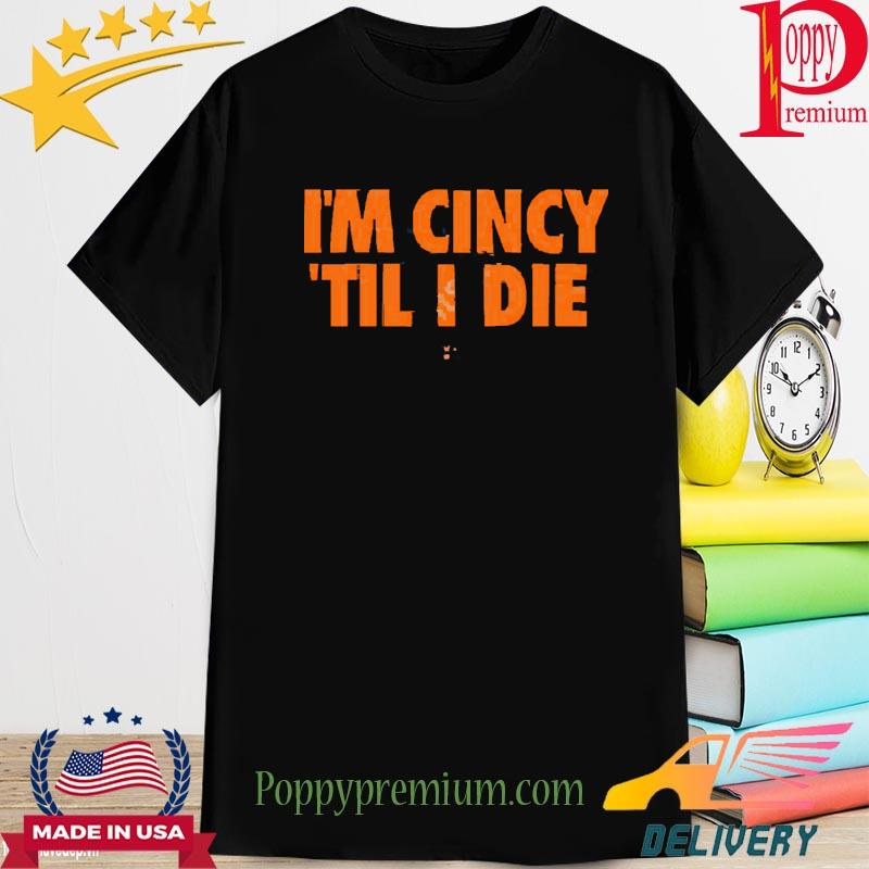 Official Cincy I’m Cincy ‘Til I Die Shirt