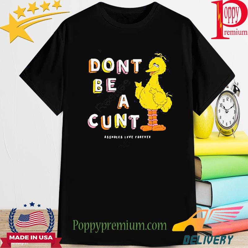 Official Don’t Be A Cunt Assholes Live Forever Shirt