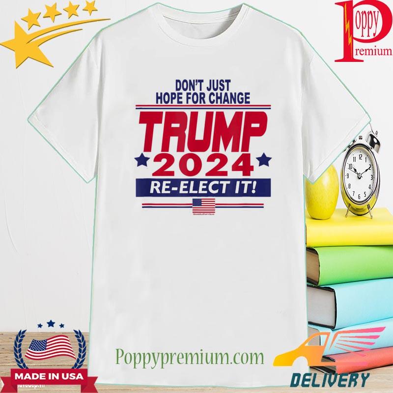 Official Don't just hope for change Trump 2024 re-elect it shirt