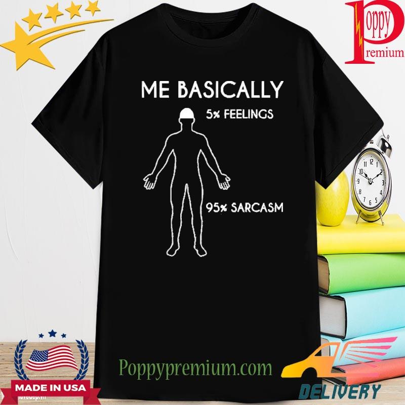 Official Me Basically 5 Percent Feelings 95 Percent Sarcasm Shirt