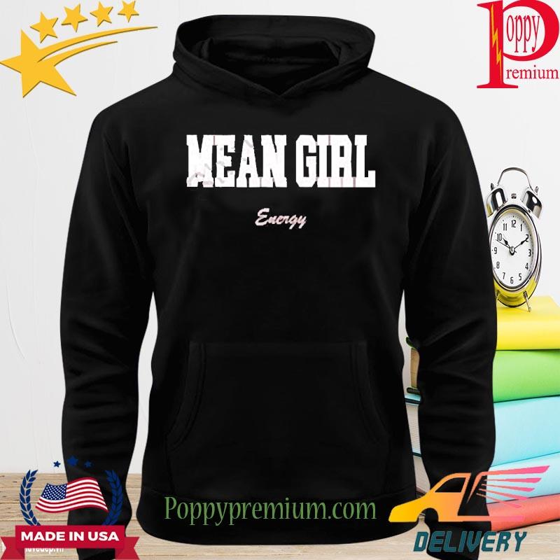 Official Mean Girl Energy Tee Shirt hoodie