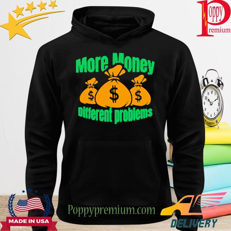 Official More Money Different Problem Shirt hoodie