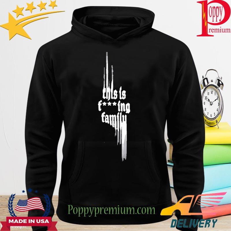 Only The Poets This Is Fcking Family Shirt hoodie