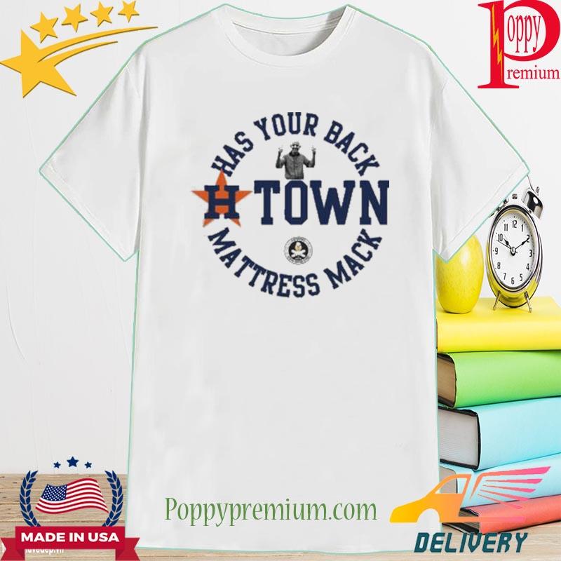 Houston Astros Has Your Back H Town Mattress Mack T Shirts, Hoodies,  Sweatshirts & Merch