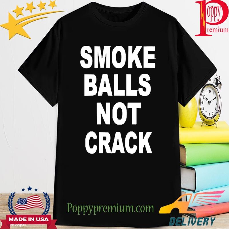 Smoke Balls Not Crack 2022 Shirt
