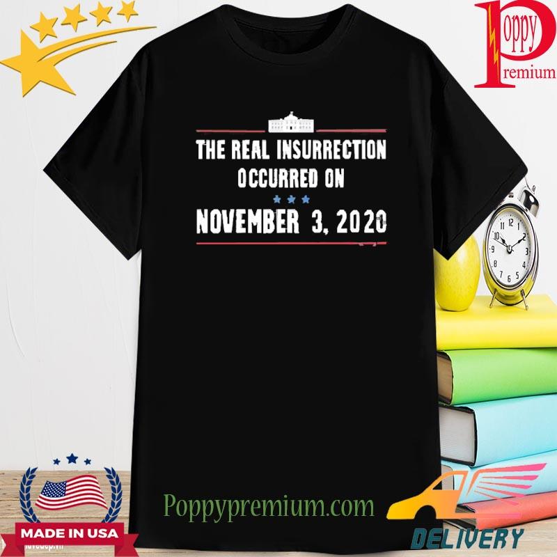The Real Insurrection Occurred On November 3 2020 Shirt