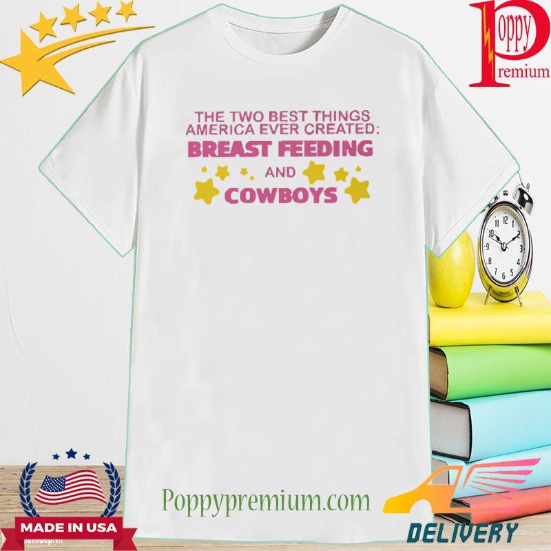 The Two Best Things America Ever Created Breast Feeding And Cowboys 2022 Shirt