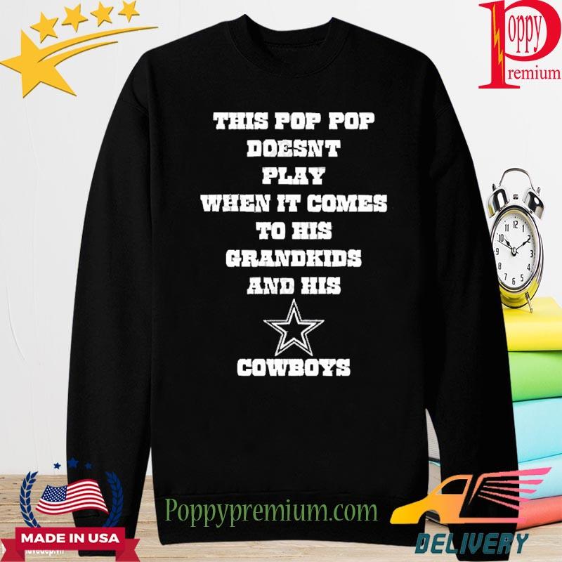 This Pop Pop Doesn’t Play When It Comes To His Grandkids And His Cowboys Shirt long sleeve
