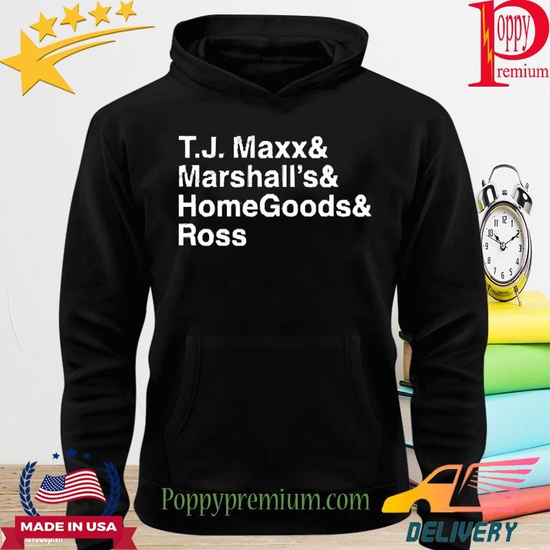 Tj Maxx And Marshall’s And Homegoods Ross Shirt hoodie