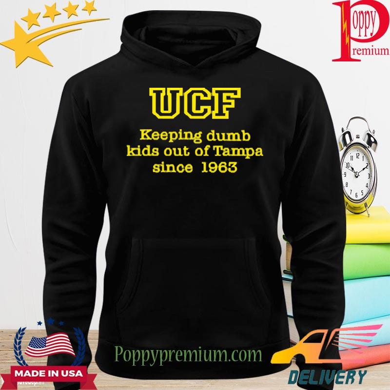 UCF Keeping Dumb Kids Out Of Tampa Since 1963 Shirt hoodie