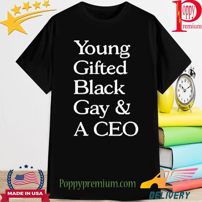 Young Gifted Black Gay And A CEO Shirt