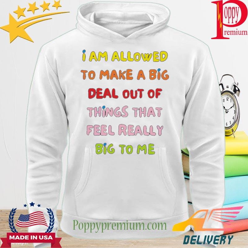 'am allowed to make a big deal out s hoodie