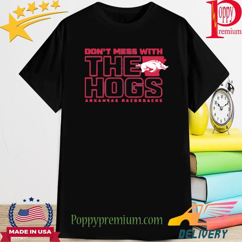 Arkansas Don't Mess With The Hogs Arkansas Razorbacks Shirt