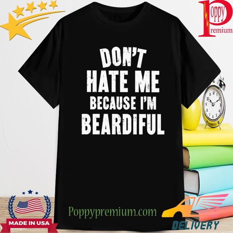 Audmiral taco don't hate me because I'm beardiful shirt
