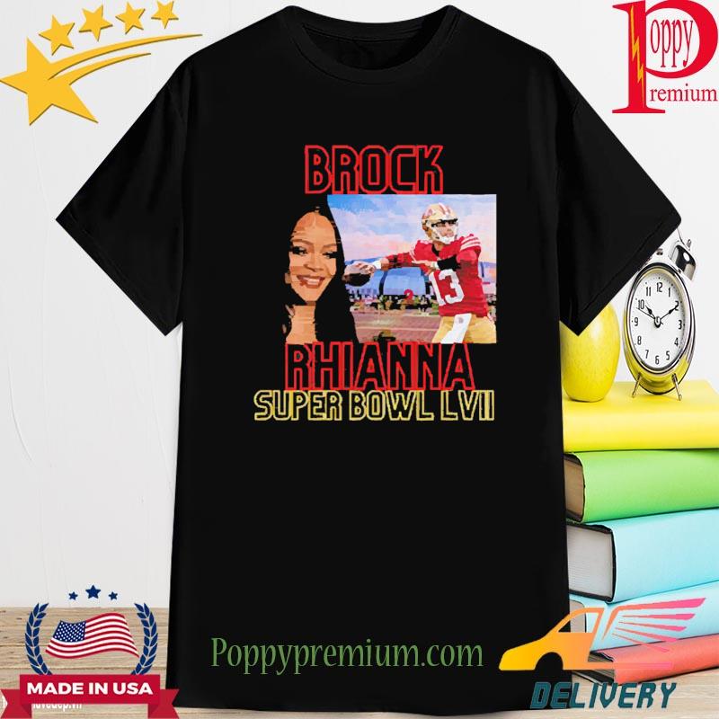 Brock Rhianna Super Bowl LVI Brock Purdy T-Shirt, hoodie, sweater, long  sleeve and tank top