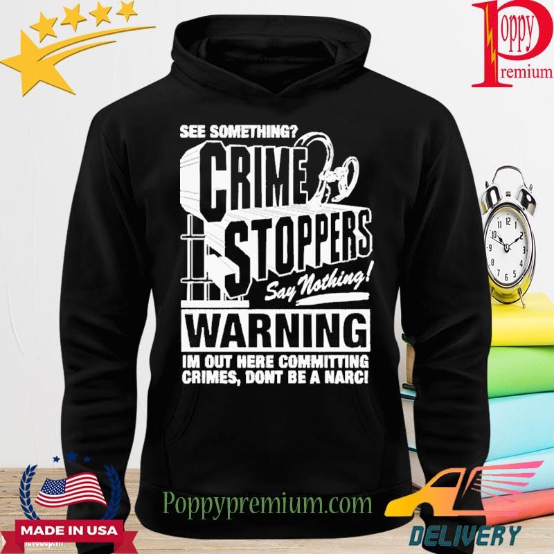 Crime Stoppers See Something Say Nothing Shirt hoodie