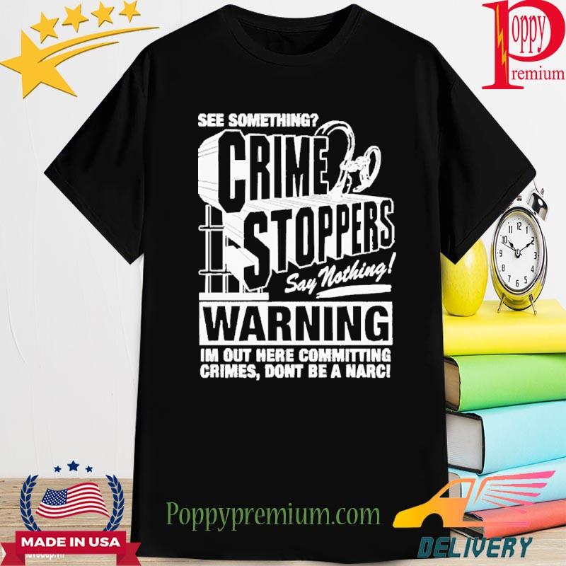 Crime Stoppers See Something Say Nothing Shirt