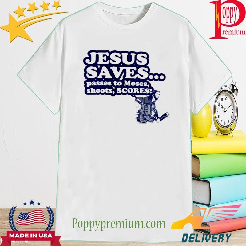 Jesus saves passes to moses shoots scotres shirt
