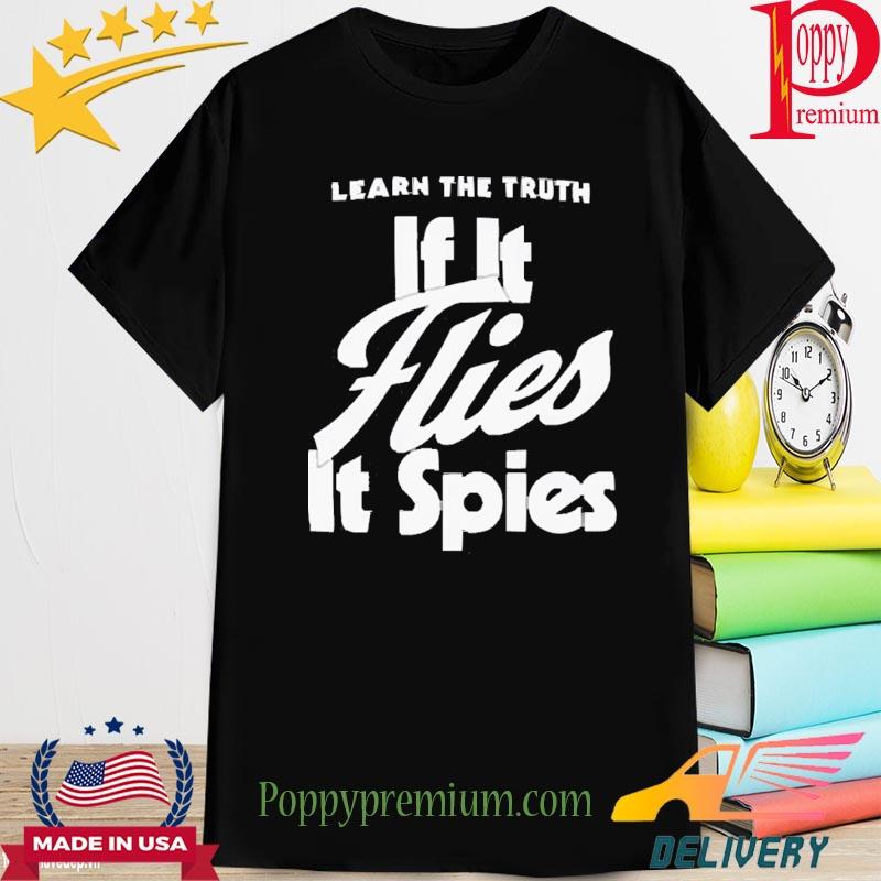 Learn The Truth If It Flies It Spies T-Shirt
