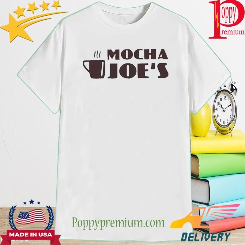 Mocha Joe’S Coffee Cup Shirt