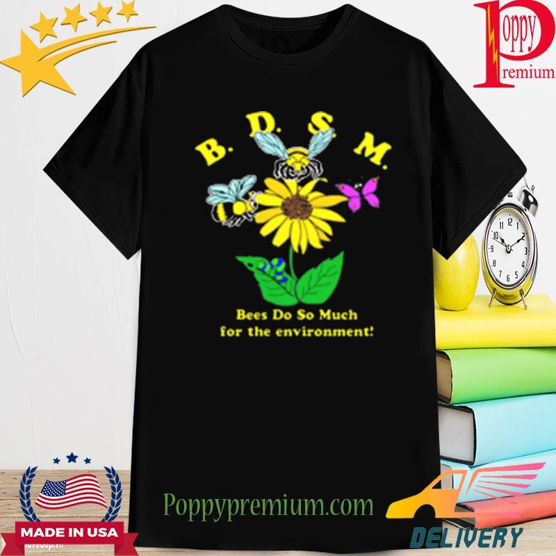 Official bdsm bees do so much for the environment shirt
