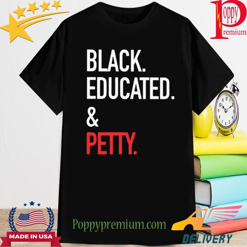 Official black educated and petty 2022 shirt