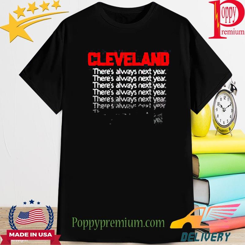Official Cleveland there’s always next year shirt